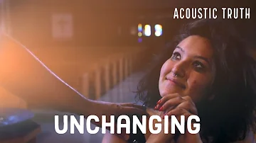 Acoustic Truth - Unchanging (Official Video)