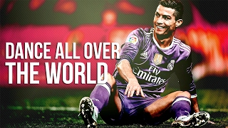 Cristiano Ronaldo - Dance All Over The World ● 2017