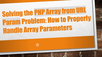 Solving the PHP Array from URL Param Problem: How to Properly Handle Array Parameters
