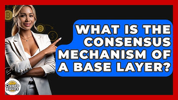 What Is The Consensus Mechanism Of A Base Layer? - CryptoBasics360.com