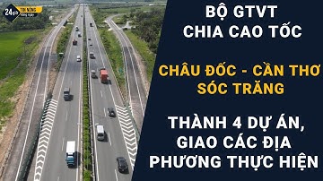 Chia cao tốc Châu Đốc - Cần Thơ - Sóc Trăng thành 4 dự án, giao các địa phương thực hiện