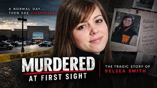 Details The Heartbreaking Abduction of Kelsey Smith | Murdered at First Sight Guide