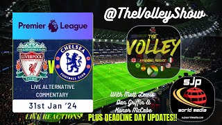 THE VOLLEY - LIVE REACTIONS - LIVERPOOL v CHELSEA plus DEADLINE DAY DEALS!