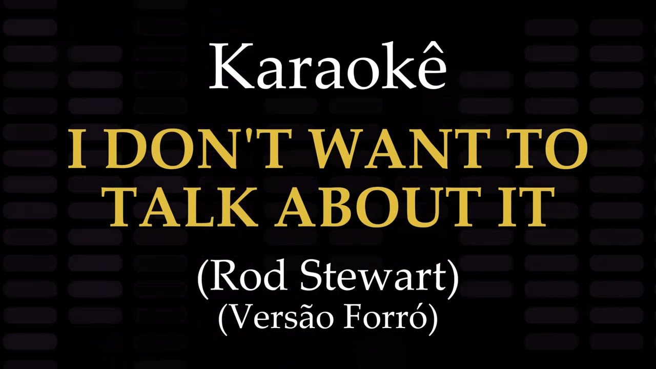 I DON'T WANT TO TALK ABOUT IT - Playback Forró com Letra (Karaokê) - Rod Stewart