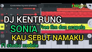 Dj Kentrung Sonia Kau Sebut Namakuby Erhu Fl Studio Mobile Dj Terbaru 2021