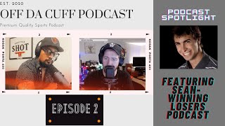 Ep 2 Podcast Spotlight- Off Da Cuff Podcast: Feat Sean from Winning Losers Podcast