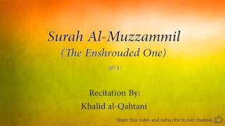 Surah Al Muzzammil The Enshrouded One   073   Khalid al Qahtani   Quran Audio