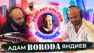 Гость Podcast Golitsin Experience - Адам BORODA Яндиев