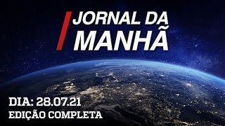 Jornal da Manhã - 28/07/21