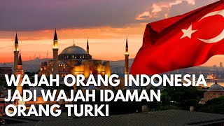 Super Bangga! Wajah Orang Indonesia Menjadi Wajah Idaman Orang Turki