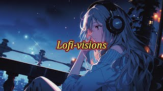 Lofi-visions｜lofi音樂｜放鬆音樂｜專注力音樂｜學習音樂｜工作用音樂｜productive music for work｜lofi music soothing｜Lofi-girl