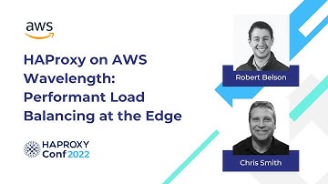 HAProxy on AWS Wavelength: Performant Load Balancing at the Edge | Robert Belson & Chris Smith