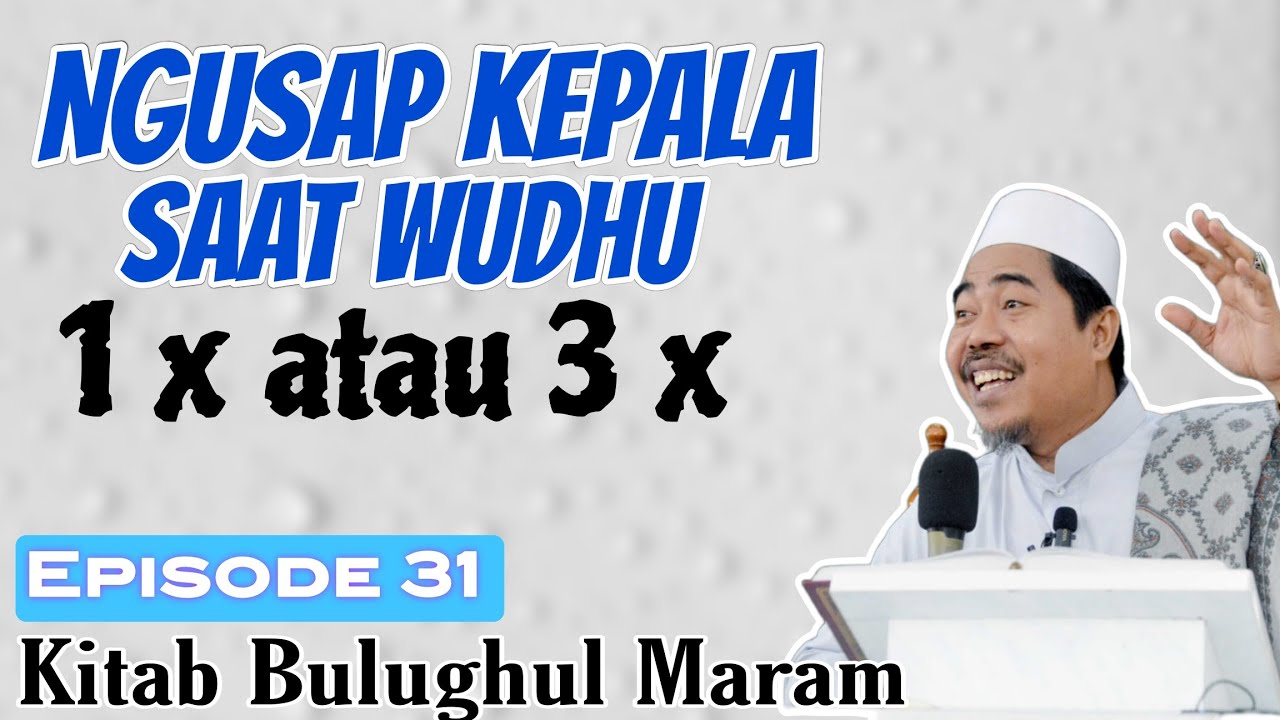 Mengusap kepala saat wudhu berapa kali ?°Eps 31 Kitab Bulughul Maram - KH Fakhruddin Al Bantani