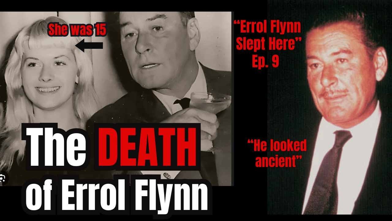 Errol’s 3 Wives, 4 Kids, 15 yr old Girlfriend, and his $25 Coffin - “Errol Flynn Slept Here