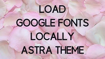 How to Load Google Fonts Locally with Astra theme