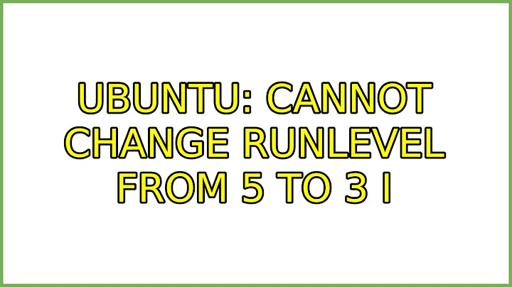 Ubuntu: Cannot change runlevel from 5 to 3 (2 Solutions!!)