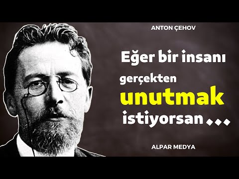 Anton Çehov'dan En Etkileyici Sözler - Eğer Bir İnsanı Gerçekten Unutmak İstiyorsan...