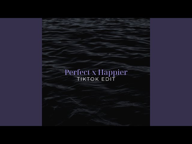 Perfect x Happier (TikTok Edit) class=