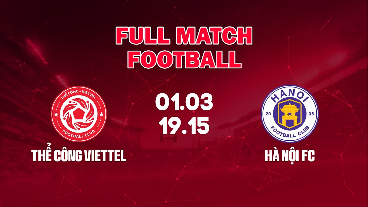 🔴 Thể Công - Viettel vs Hà Nội FC | Cuộc Chiến Không Khoan Nhượng Tại Hàng Đẫy