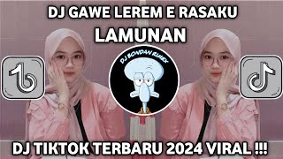 DJ GAWE LEREM E RASAKU TENTREM E ATIKU || DJ LAMUNAN • DJ TIKTOK TERBARU 2024 YG KALIAN CARI !!!