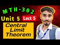 Central Limit Theorem MTH302:PROBABILITY AND STATISTICS