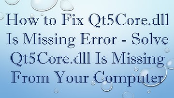 How to Fix Qt5Core.dll Is Missing Error - Solve Qt5Core.dll Is Missing From Your Computer