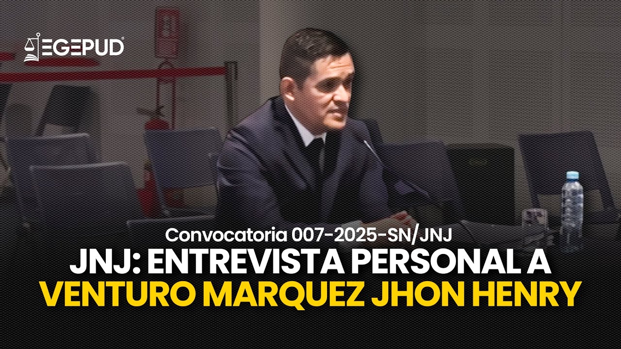 JNJ: entrevista personal a VENTURO MARQUEZ JHON HENRY | Convocatoria 007-2025-SN/JNJ
