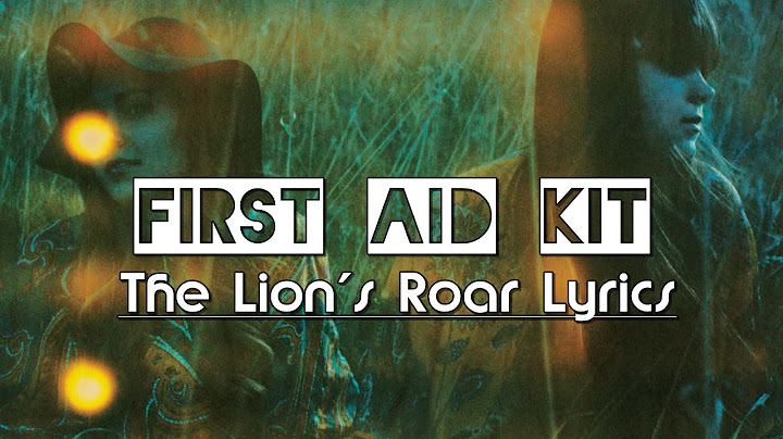First Aid Kit - The Lion's Roar Lyrics