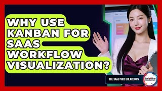 Why Use Kanban For SaaS Workflow Visualization? - The SaaS Pros Breakdown