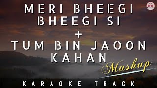 MERI BHEEGI BHEEGI SI & TUM BIN JAOON KAHAN - MASHUP KARAOKE TRACK || Unplugged | Kishore Kumar.