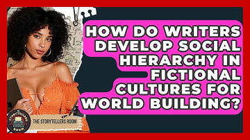 How Do Writers Develop Social Hierarchy In Fictional Cultures For World Building?