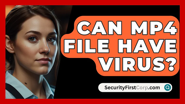 Can MP4 File Have Virus? - SecurityFirstCorp.com
