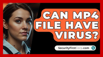 Can MP4 File Have Virus? - SecurityFirstCorp.com