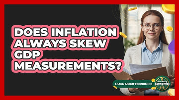 Does Inflation Always Skew GDP Measurements? - Learn About Economics