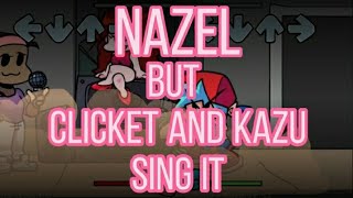 Nazel but its a cover of Clicket and Kazu - Friday Night Funkin Cover #1