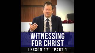 Lesson 17: Witnessing For Christ | Basic Bible Knowledge 2019 Series | Bro Mark Heath