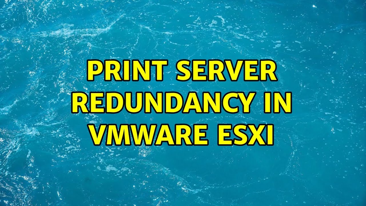 Print Server Redundancy in VMware ESXi YouTube