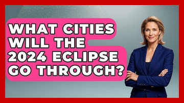What Cities Will The 2024 Eclipse Go Through? - Physics Frontier