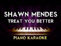 Shawn Mendes - Treat You Better | Higher Key Piano Karaoke Instrumental Lyrics Cover Sing Along