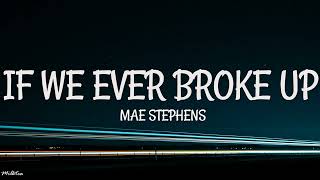 Mae Stephens - If We Ever Broke Up (Lyrics)