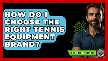 How Do I Choose The Right Tennis Equipment Brand? - The Racket Xpert