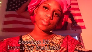 Session 32 Cover by Ataliah (summer walker)