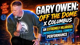 Gary Owen: Off The Dome x Columbus – An Extremely Hilarious Improvisational Comedy Performance