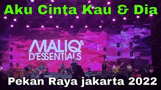 Aku Cinta Kau & Dia - (Maliq & D'Essentials Version) at Pekan Raya Jakarta 2022