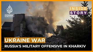 How significant is Russia's new military offensive in northeastern Ukraine? | Inside Story