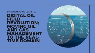 ACCRETE WEBINAR: Digital Oil Field Revolution; Moving Oil and Gas Management to the Real-Time Domain