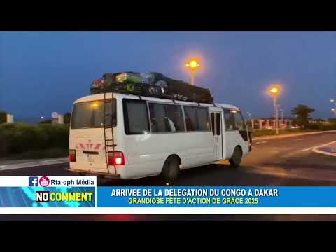 NO COMMENT: ARRIVAL OF THE CONGO DELEGATION IN DAKAR THANKSGIVING CELEBRATION 2025