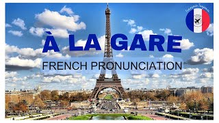 FRANCAIS TOUJOURS - FRENCH PRONUNCIATION: À LA GARE #frenchpronunciation #speakfrench
