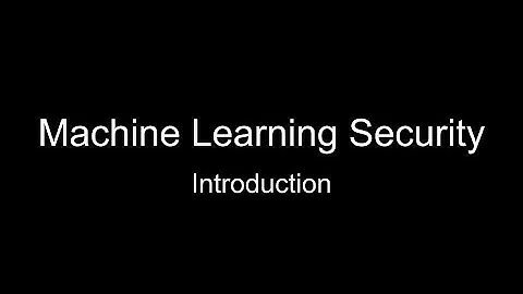 01. Machine Learning Security: Introduction to the Course