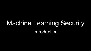 01. Machine Learning Security: Introduction to the Course
